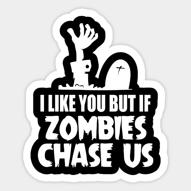 I Like You But If Zombies Chase Us Sticker by Ramateeshop